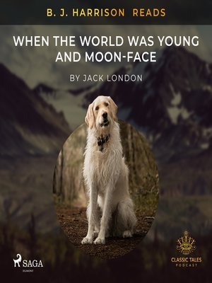 cover image of B. J. Harrison Reads When the World Was Young and Moon-Face